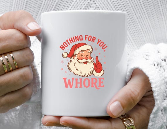 Funny Santa Claus Mug, Retro Christmas Mug, Nothing For You Whore Santa, Vintage Holiday Mugs M899