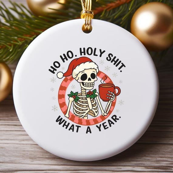 Ho Ho Holy Shit What A Year Ornament - Funny Christmas Ornament - Trendy Holiday Decoration O902