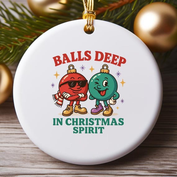 Balls Deep Into Christmas Ornaments, Funny Christmas Ornaments, Dirty Humor Holiday Decor, Sarcastic Xmas Ornaments O909