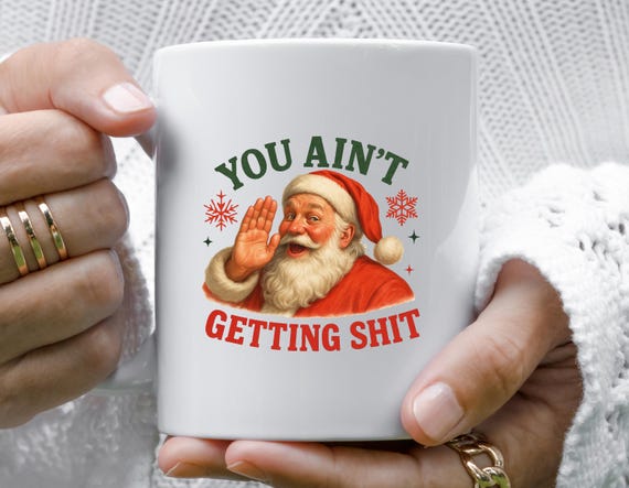 You Ain't Gettin' Shit Funny Christmas Mug, Trendy Santa Claus Design, Vintage Style Holiday Mug M911