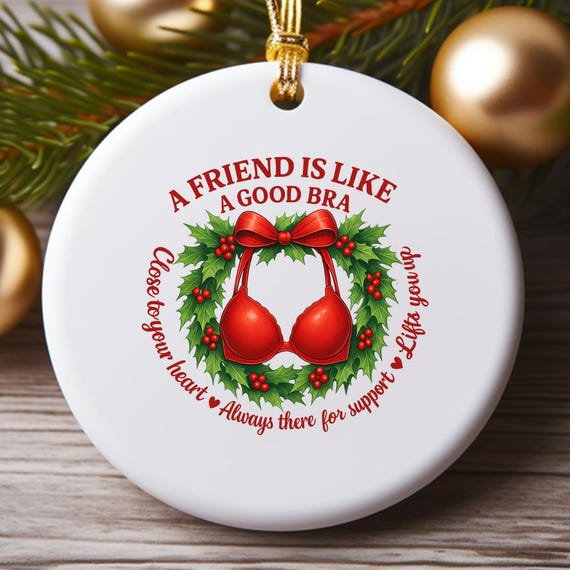 A Good Friend Is Like A Bra Funny Christmas Ornament, Holiday Humor Ornaments, Round Christmas Decor O913