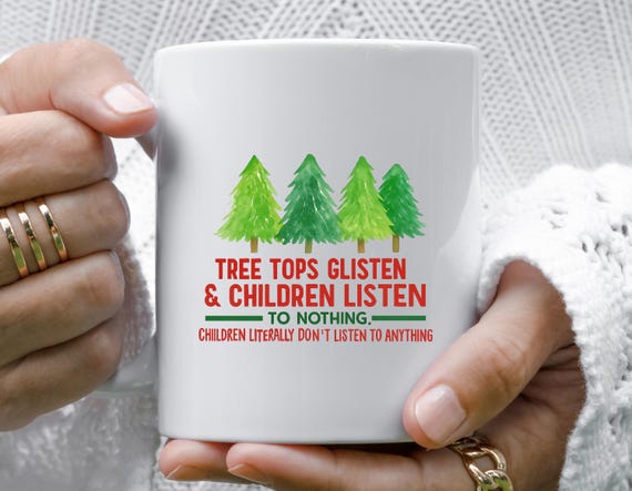 Funny Christmas Mug: Tree Tops Glisten, Children Listen To Nothing Holiday Humor M922