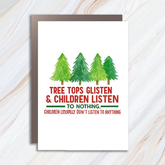 Funny Christmas Greeting Card: Tree Tops Glisten, Children Listen To Nothing C922