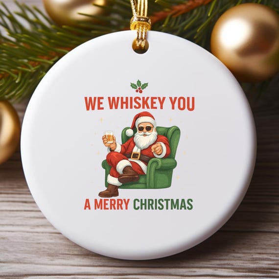 Funny Santa 'We Whiskey' Christmas Ornament - We Whiskey A Merry Christmas Holiday Decor O931