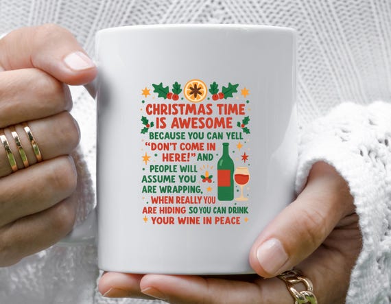 Funny Christmas Mug, Christmas Time Is Awesome Because You Can Hide And Drink Your Wine In Peace M941