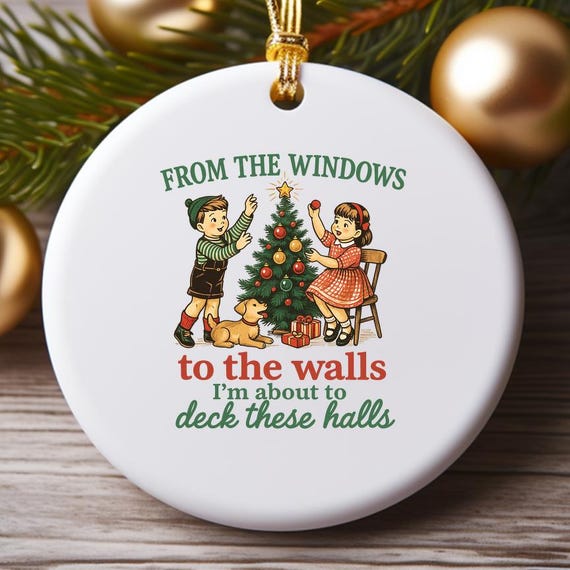 From The Windows To The Walls I'm About To Deck These Halls Ornament, Funny Christmas Ornament, Xmas Decoration O940