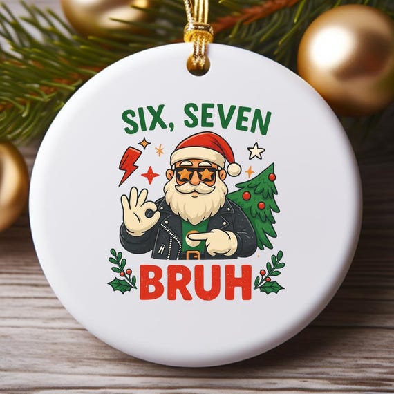 Trending Six Seven Bruh Ornament, Funny Santa Say 6 7 Joke, Viral Faux Embroidery Xmas Humor O951