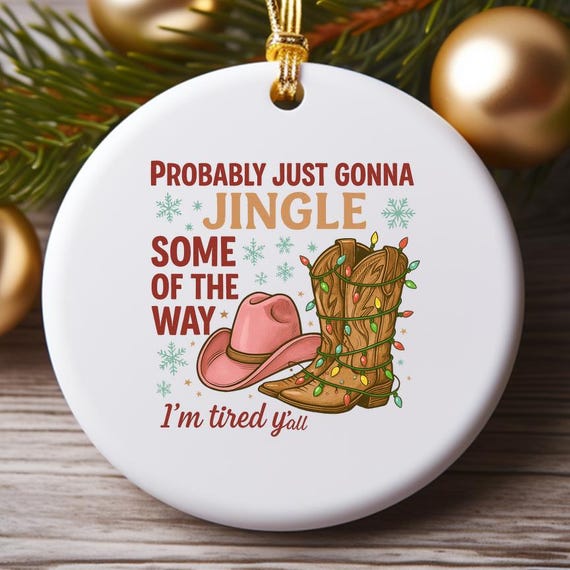 Funny Christmas Ornaments Probably Just Gonna Jingle Some Of The Way I'm Tired Western Humor O957