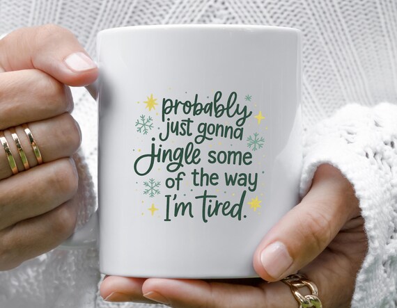 Probably Just Gonna Jingle Mug, Funny Christmas Quote, Holiday Humor, Winter Festive Design M959