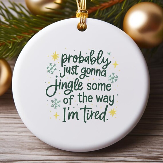 Probably Just Gonna Jingle Ornament, Funny Christmas Quote, Holiday Humor, Winter Festive Decoration O959