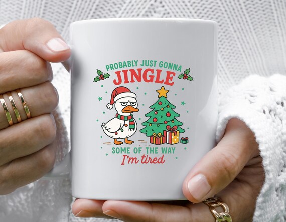Probably Just Gonna Jingle Tired Mug, Funny Sarcastic Christmas Goose Mug, Tired Holiday Humor Quote Design M962
