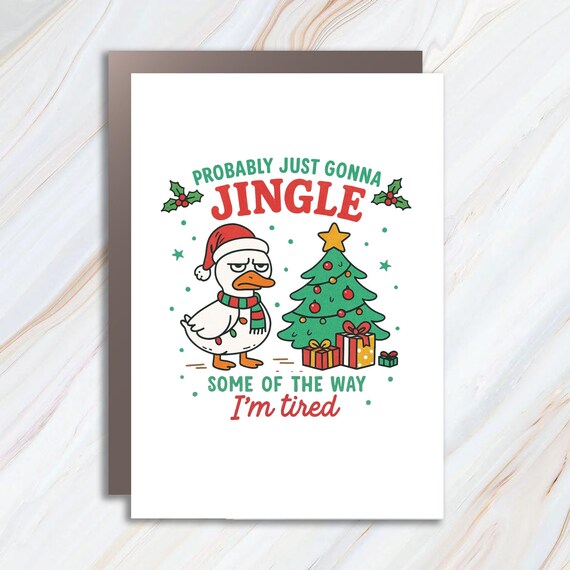 Funny Sarcastic Christmas Goose Greeting Card, Probably Just Gonna Jingle Tired Holiday Humor Quote C962