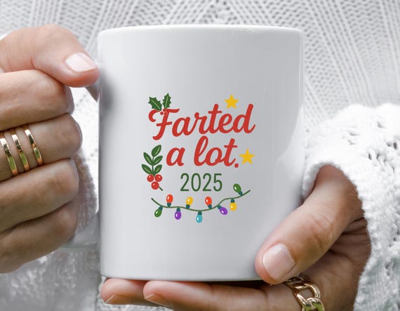Funny Mug, Farted A Lot Mug, Gag Gift, 2025 Mug, Funny Christmas Mug, Coworker Gift, Secret Santa Mug M977