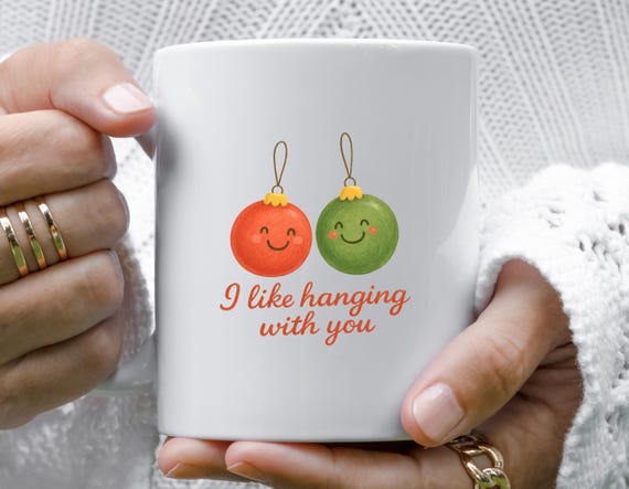 Funny Christmas Mug: I Like Hanging With You - Pun Holiday Mug M979