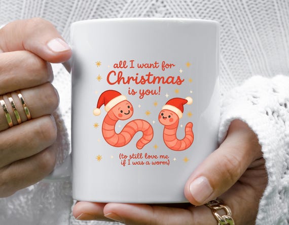 Funny Worm Christmas Mug For Partner: All I Want Is You To Still Love Me If I Was A Worm M983