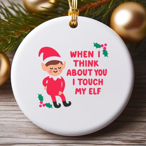I Touch My Elf Ornament, Funny Christmas Ornament Swearing Joke For Wife Husband Boyfriend Girlfriend Offensive Pun O996