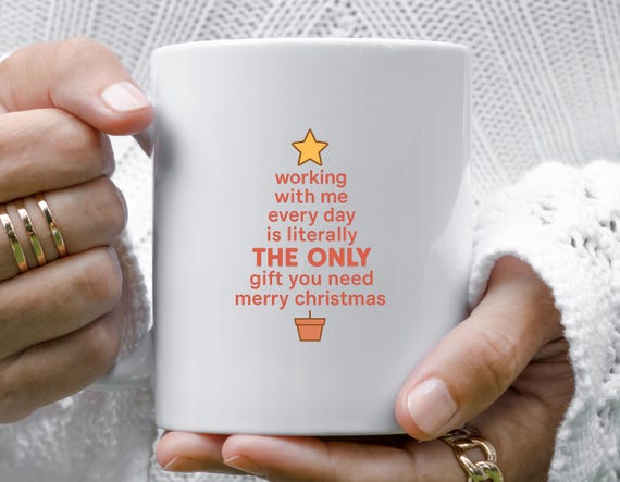 Funny Christmas Mug For Coworker, Office Mug, Boss Gift, The Only Gift You Need M983