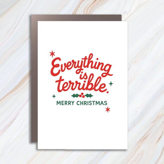 Funny Everything Is Terrible Christmas Greeting Card For Holiday Cheer C979