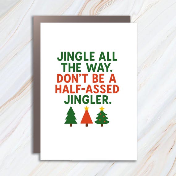 Funny Christmas Greeting Card: Jingle All The Way, Don't Be A Half-Assed Jingler, Sarcastic Holiday Humor C976