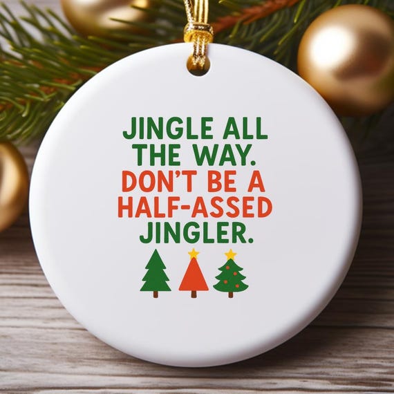 Funny Christmas Ornament: Jingle All The Way, Sarcastic Holiday Decoration O976
