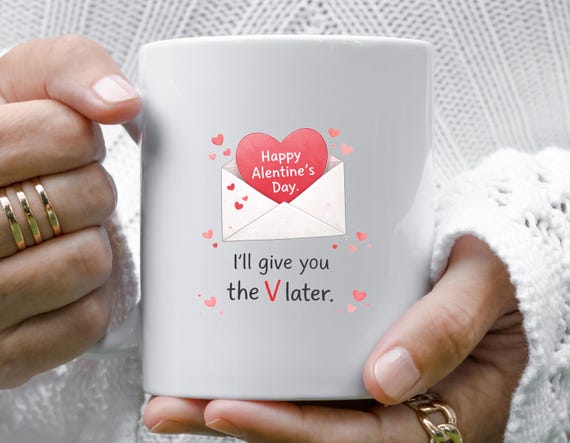 Funny Valentine's Mug, Happy Alentines Day, Humorous Mug For Him VM5