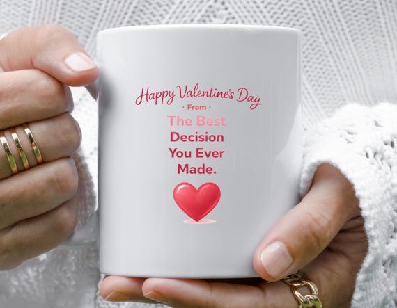 The Best Decision You Ever Made - Funny Valentine's Day Mug For Husband Or Boyfriend - Snarky Gift VM12