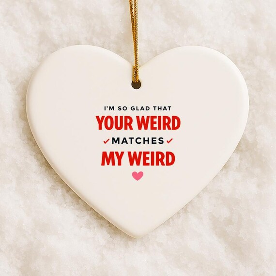 Super Cute Valentine's Day Ornaments, I'm So Glad Your Weird Matches My Weird, Funny Nerd Valentine's Decor VO29