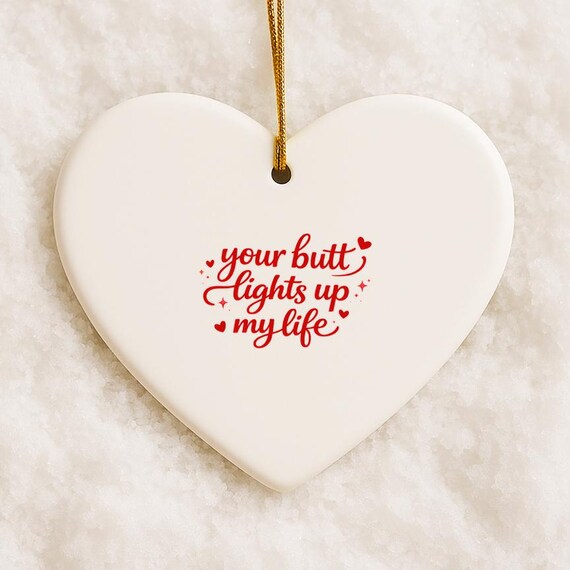 Funny Love Ornament Anniversary Ornament Butt Lights Up My Life VO32