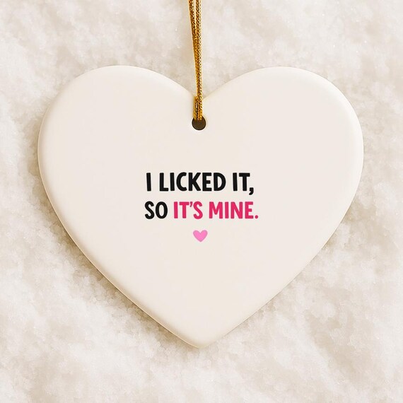 Funny Valentine's Day Ornament, I Licked It So It's Mine, Newly Dating Gift For Boyfriend Or Girlfriend VO23