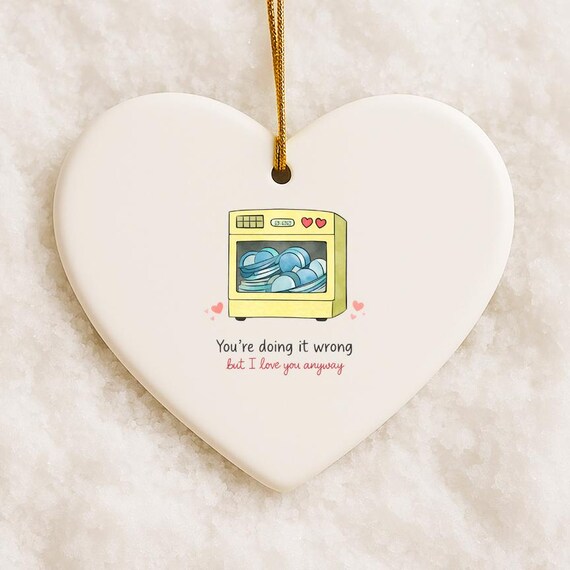 Funny Dishwasher Ornaments Valentines For Husband Partner Wife Loading Dishwasher Wrong - I Love You Anyway VO13