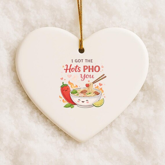 Funny Valentine's Day Ornament: I Got The Hots Pho You With Pho Bowl And Hot Sauce VO10