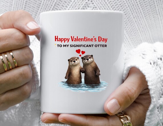 Funny Otter Pun Mug - Cute Valentine's Day Mug, Significant Otter Love Mug, I Love You Mug, Fun V-Day Mug VM38