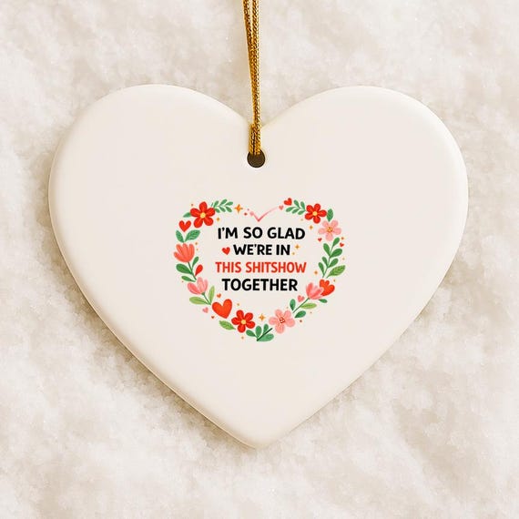 I'm So Glad We're In This Shitshow Together Ornament Funny BFF Valentine's Day Galentine's Partner Friend Love VO52