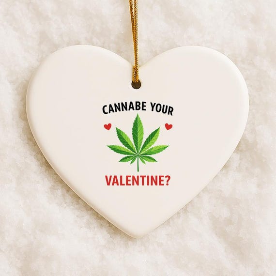 Cannabe Your Valentine? Cannabis Ornaments, 420 Valentine, Marijuana Valentine's Day Ornaments, Funny Valentine's Day VO69