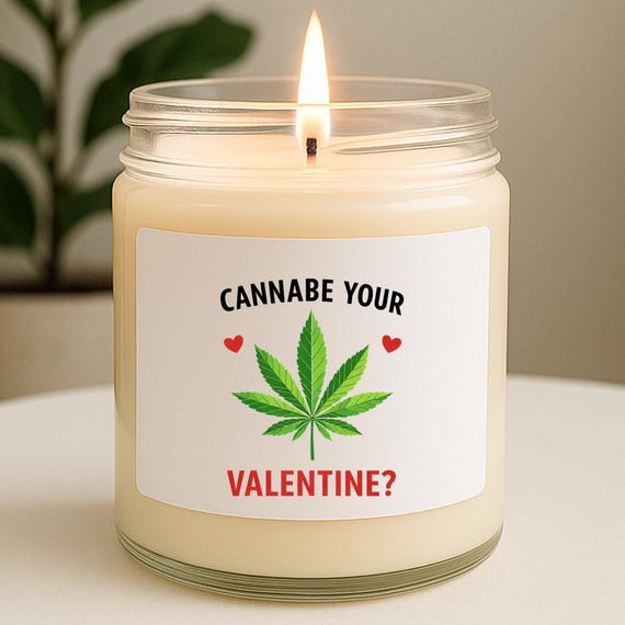 Cannabe Your Valentine? Cannabis Valentine's Candle, 420 Valentine, Marijuana Valentine's Day Candle, Funny Candle VK69