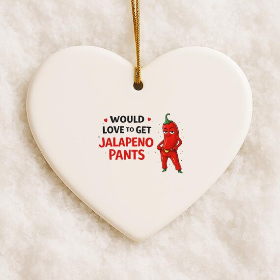 Dirty Valentine's Day Ornament, Funny Pun Love Ornament, Jalapeño Pants Humor VO77