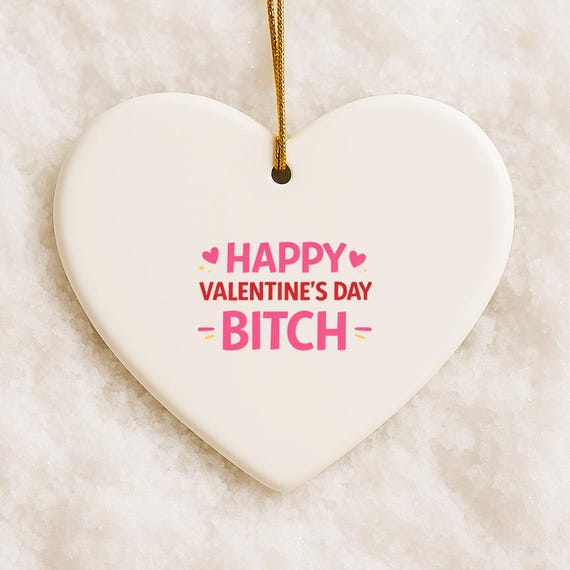 Happy Valentine's Day Bitch Ornament, Funny Galentines Day Ornament, Funny Love Ornament VO108