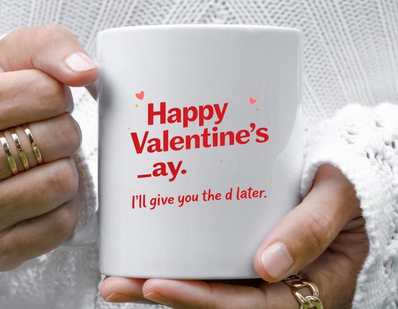 Funny Valentine's Day Mug: 'I'll Give You The D Later' Humor Gift For Him Or Her VM116