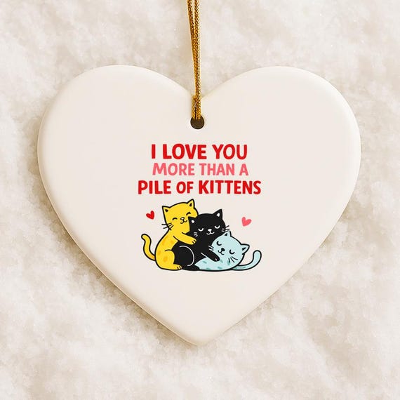 Love You More Than A Pile Of Kittens Ornament - Funny Cat Valentine's Day Anniversary Gift VO120
