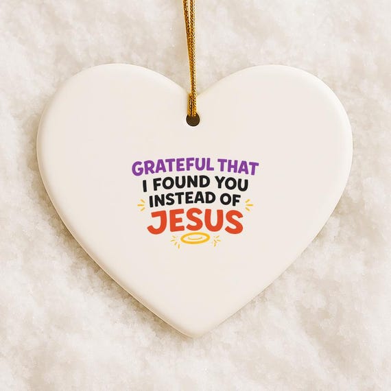 Grateful To Find You Not Jesus, Snarky Valentine's Love Ornaments VO133