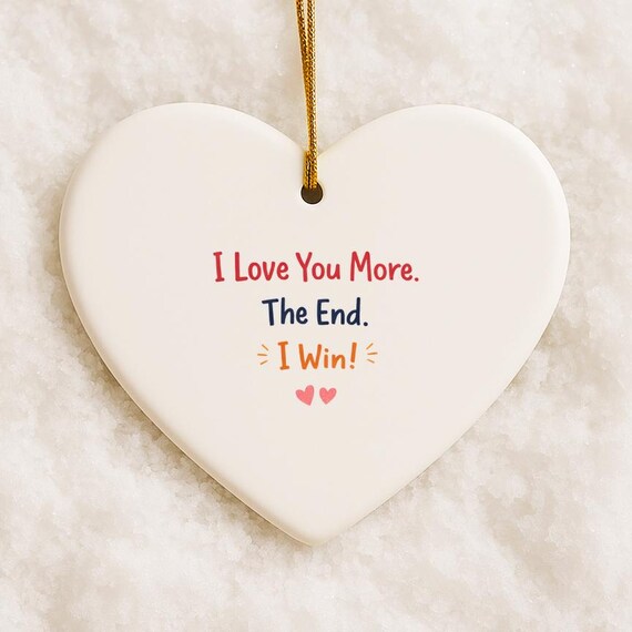 Funny 'I Love You More The End' Valentine's Day Ornament, Anniversary Ornament With Heart VO145