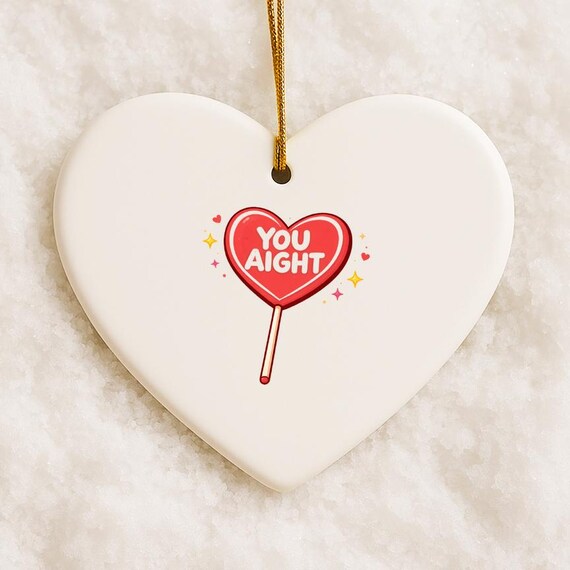 Funny 'You Aight' Valentine's Day Ornament For Boyfriend Or Girlfriend VO143