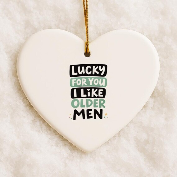 Funny Ornament - Lucky For You I Like Older Men - Birthday Humor Decoration VO148