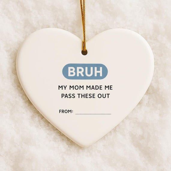 Bruh My Mom Made Me Pass These Out Funny Valentines Ornaments For Kids Classroom Tween Anti Valentines Gen Z VO154