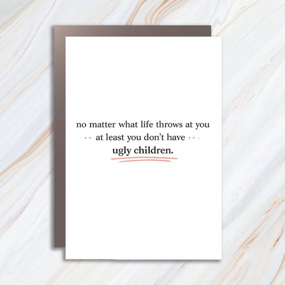 Funny Mother's Day Or Father's Day Greeting Card - No Ugly Children Sarcastic Humor MC28