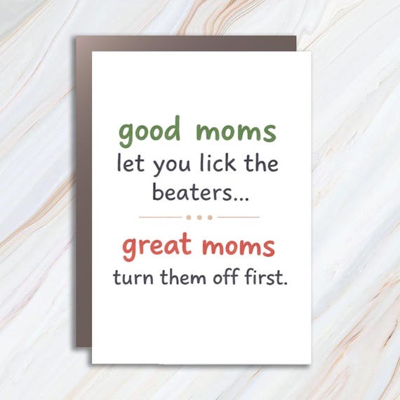 Funny Mother's Day Card - Good Moms Let You Lick The Beaters - Great Moms Turn Them Off First - Card For Mom Or Friend MC37