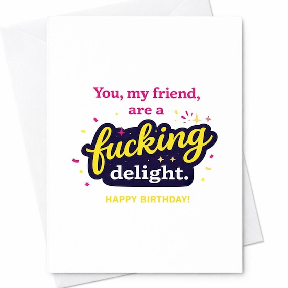 You My Friend Are a Fucking Delight Funny Birthday Card Rude Humor Gift C5