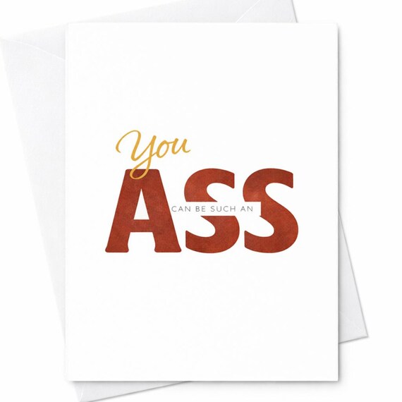 You Can Be Such an Ass Funny Birthday Card Sarcastic Humor Card for Friend C9