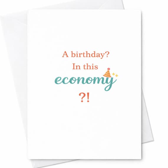 Birthday in This Economy Funny Birthday Card Sarcastic Humor Gift for Friend C3