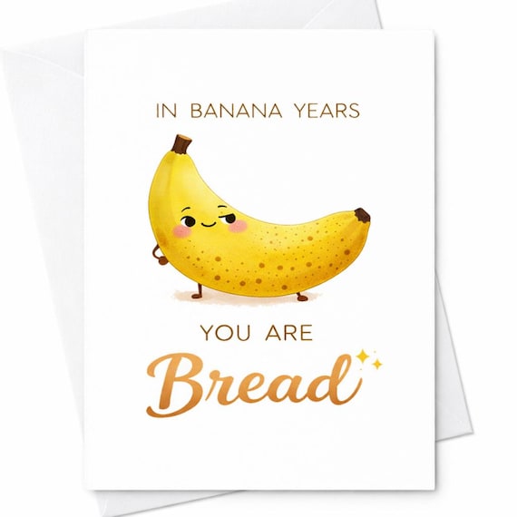 Banana Years You Are Bread Funny Birthday Card Banana Pun Humor Gift C6